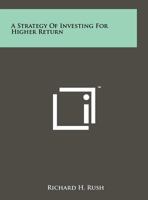 A Strategy of Investing for Higher Return 1258125099 Book Cover