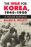 The War for Korea, 1945-1950: A House Burning 0700621091 Book Cover