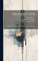 Broken Gods: A Reply to Mr. Stephen Paget's "Experiments On Animals" 1020378182 Book Cover
