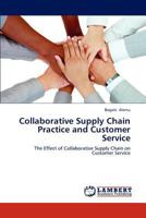 Collaborative Supply Chain Practice and Customer Service: The Effect of Collaborative Supply Chain on Customer Service 3659228508 Book Cover