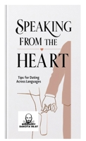 Speaking from the Heart: Tips for Dating Across Languages B0F5T1XJDL Book Cover