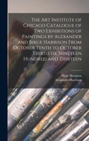 The Art Institute of Chicago Catalogue of two Exhibitions of Paintings by Alexander and Birge Harrison From October Tenth to October Thirtieth, Ninete 1017180024 Book Cover