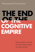 The End of the Cognitive Empire: The Coming of Age of Epistemologies of the South 1478000155 Book Cover