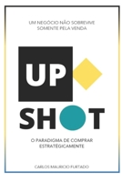 Upshot - O Paradigma de Comprar Estratégicamente: Um negócio não sobrevive somente pela venda B0C11XYG2X Book Cover