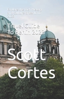 Travel Guide To Berlin 2023: Explore the Rich History and Culture of Berlin in 2023 B0C51Z48QC Book Cover