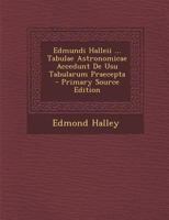 Edmundi Halleii astronomi dum viveret regii tabulæ astronomicæ. Accedunt de usu tabularum præcepta. 1287791085 Book Cover