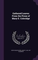 Gathered Leaves From the Prose of Mary E. Coleridge, With a Memoir by Edith Sichel 1346869634 Book Cover