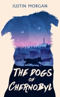 The Dogs of Chernobyl 1739957008 Book Cover