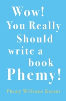 Wow! You Really Should Write A Book Phemy! 1800740298 Book Cover