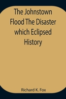 The Disaster Which Eclipsed History the Johnstown Flood 1246461056 Book Cover