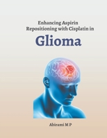 Enhancing Aspirin Repositioning with Cisplatin in Glioma B0CR5QQB1D Book Cover