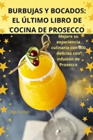 Burbujas Y Bocados: El Último Libro de Cocina de Prosecco (Spanish Edition) 1836110413 Book Cover
