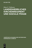 Landesherrliches Kirchenregiment Und Soziale Frage: Der Evangelische Oberkirchenrat Der Altpreuischen Landeskirche Und Die Sozialpolitische Bewegung Der Geistlichen Nach 1890 3110039982 Book Cover