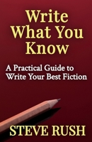 Write What You Know: A Practical Guide to Write Your Best Fiction B0F4K6TM3Z Book Cover