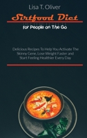 Sirtfood Diet for People on The Go: Delicious Recipes To Help You Activate The Skinny Gene, Lose Weight Faster and Start Feeling Healthier Every Day 1803002670 Book Cover