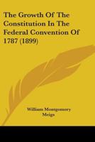 The Growth Of The Constitution In The Federal Convention Of 1787 1165121212 Book Cover