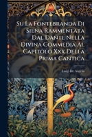 Su La Fontebranda Di Siena Rammentata Dal Dante Nella Divina Commedia Al Capitolo Xxx Della Prima Cantica: Lettera... 1277540470 Book Cover