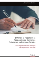 El Rol de la Fiscalía en la Recolección de Elementos Probatorios en Procesos Penales (Spanish Edition) 9999347002 Book Cover
