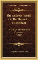 The Andreds-Weald: Or, the House of Michelham 1167021932 Book Cover