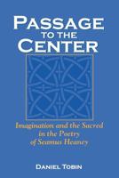 Passage to the Center: Imagination and the Sacred in the Poetry of Seamus Heaney (Irish Literature, History, and Culture) 0813120837 Book Cover