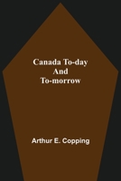 Canada To-Day and To-Morrow 9354594913 Book Cover