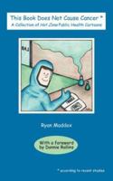 This Book Does Not Cause Cancer: A Collection of Hot Zone Public Health Cartoons 1425978185 Book Cover