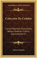 Coleccion De Cedulas: Cartas-Patentes, Provisiones, Reales Ordenes Y Otros Documentos V2: Condado Y Senorio De Vizcaya (1829) 1168480124 Book Cover