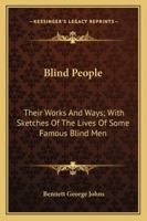 Blind People: Their Works and Ways; With Sketches of the Lives of Some Famous Blind Men (Classic Reprint) 1014727472 Book Cover