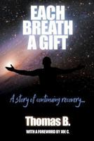 Each Breath a Gift: A Story of Continuing Recovery 0994016271 Book Cover