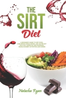 THE SIRT DIET: A BEGINNER'S GUIDE TO SIRT FOOD, LOSE WEIGHT WHILE EATING, LIKE YOU'RE NOT ON A DIET. BURNS FAT AND INCREASES MUSCLE MASS BY ACTIVATING LEAN GENES B089M6KDDL Book Cover