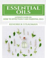 Essential Oils For Minor Ailments: How To Effectively Use Essential Oils 1530845696 Book Cover