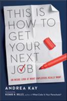 This Is How You Get Your Next Job: An Inside Look at What Employers Really Want 0814432212 Book Cover