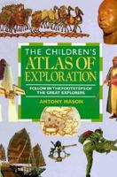 The Children's Atlas of Exploration: Follow in the Footsteps of the Great Explorers 1562947117 Book Cover