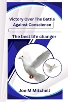 Victory Over The Battle Against Conscience: The best life changer B0CHDLC3X2 Book Cover