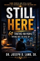 STILL HERE: 60 Truths for People Trying Not to Give Up (#LambLife Emotional Healing Collection) B0H32GG1VS Book Cover