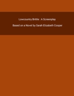 Lowcountry Brittle : A Screenplay 1312526165 Book Cover