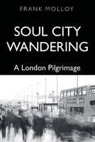 Soul City Wandering: A London Pilgrimage 1789631297 Book Cover
