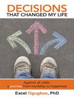 Decisions That Changed My Life: Against All Odds: A Journey from Hardship to Happiness 099129064X Book Cover