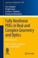 Fully Nonlinear PDEs in Real and Complex Geometry and Optics: Cetraro, Italy 2012, Editors: Cristian E. Gutiérrez, Ermanno Lanconelli 3319009419 Book Cover
