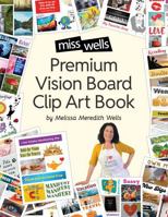 Premium Vision Board Clip Art Book: Make Beautiful Manifesting Vision Boards from 700 Diverse Pictures and Words Created by an Art Teacher and Visualization Expert null Book Cover