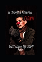 El Fascinante Mundo del Clown: Breve Reseña. Parte 1 B08P29BKFG Book Cover