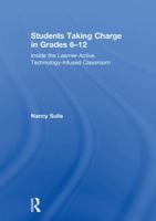 Students Taking Charge in Grades 6-12: Inside the Learner-Active, Technology-Infused Classroom 0415349206 Book Cover