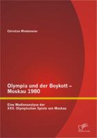 Olympia Und Der Boykott - Moskau 1980: Eine Medienanalyse Der XXII. Olympischen Spiele Von Moskau 3842890605 Book Cover