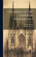 Triumphs of the Emperor Maximilan I 1022048686 Book Cover