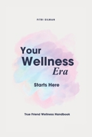 Your Wellness Era Starts Here: True Friend Wellness Handbook B0FB9NYB1X Book Cover