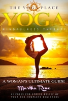 Yoga & Mindfulness Therapy: A Woman's Ultimate Guide (45 Poses for Stress Relief of Yoga for Complete Beginners): Healthy Living, Meditation, Yoga Sutras, Asana Yoga, Anxiety 1546696180 Book Cover