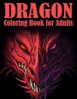 Dragon Coloring Book for Adults: Great Gift Idea 2020, Stress Relieving Creative Fun Drawings For Grownups & Teens to Reduce Anxiety & Relax 50 Fantasy Scenes Dragons 1674830459 Book Cover