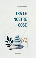 Tra le nostre cose (Italian Edition) B0G638NDHZ Book Cover