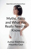 Bump Truths and the pregnant pause: Myths, Facts and What You Really Need to Know: Why only She ? Why not he ? B0FCN1TG4P Book Cover