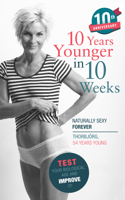 10 Years Younger in 10 Weeks : Naturally Sexy Forever 1953153011 Book Cover